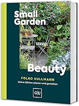 Small Garden Beauty: Kleine Gärten gestalten – Ideen für Balkon, Terrasse & Stadtgarten (GU G…