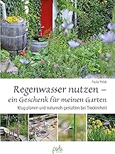 Regenwasser nutzen – ein Geschenk für meinen Garten: Klug planen und naturnah gestalten bei Troc…