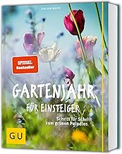 Gartenjahr für Einsteiger: Gartenarbeit leicht gemacht – Tipps für Selbstversorgung und Pflan…