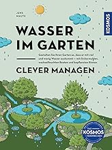 Wasser im Garten clever managen: Den Garten so gestalten, dass er mit viel und wenig Wasser ausko…