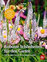 Robuste Schönheiten für den Garten: Wie Sie Ihren Garten für das Klima wandeln (BLV Gestaltung…